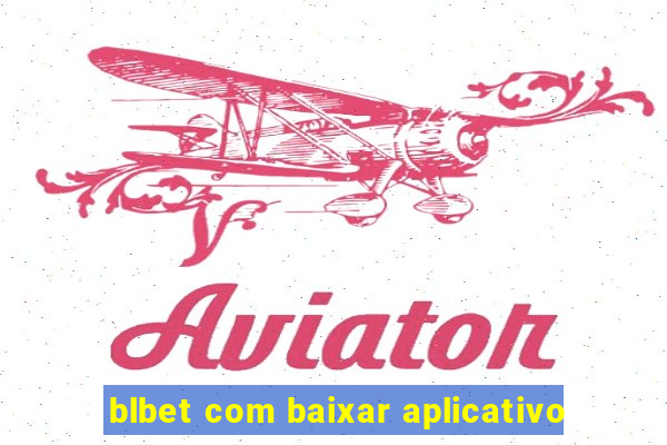 blbet com baixar aplicativo